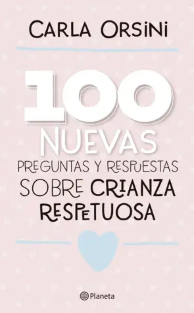 100 NUEVAS PREGUNTAS Y RESPUESTAS SOBRE LA CRIANZA RESPETUOSA.. | CARLA  ORSINI