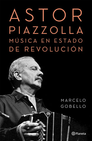 ASTOR PIAZZOLLA MUSICA EN ESTADO DE REVOLUCION.. | Marcelo Luis Gobello