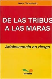 DE LAS TRIBUS A LAS MARAS ADOLESCENCIA EN RIESGO.. | OSCAR   TERMINIELLO