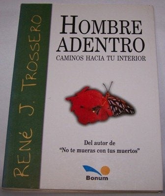 HOMBRE ADENTRO CAMINOS HACIA TU INTERIOR.. | René Juan Trossero