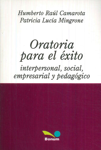 ORATORIA PARA EL EXITO INTERPERSONAL SOCIAL EMPRESARIAL Y PEDAGOGICO.. | Humberto Raúl  Camarota