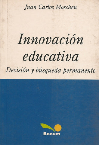 INNOVACION EDUCATIVA DECISION Y BUSQUEDA PERMANENTE.. | JUAN CARLOS MOSCHEN