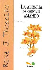 La alegria de convivir amando  | René Juan Trossero