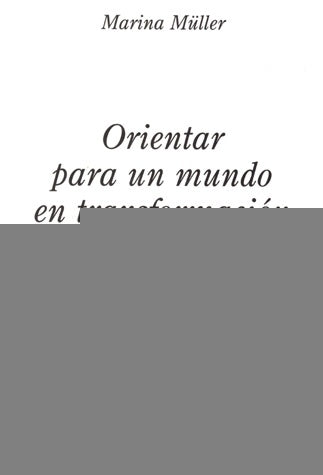 ORIENTAR PARA UN MUNDO EN TRANSFORMACÍON.. | MARINA MULLER