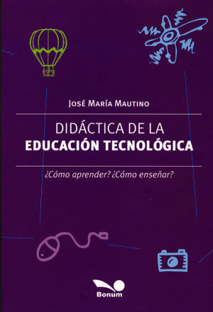 DIDÁCTICA DE LA EDUCACIÓN TECNOLÓGICA.. | José María Mautino