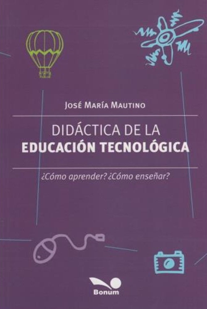 DIDÁCTICA DE LA EDUCACIÓN TECNOLÓGICA.. | José María Mautino