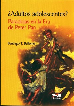ADULTOS ADOLESCENTES PARADOJAS EN LA ERA DE PETER PAN.. |  Santiago T Bellomo