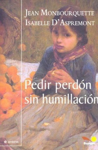 PEDIR PERDON SIN HUMILLACION.. | JEAN MONBOURQUETTE