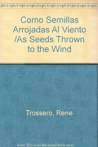 COMO SEMILLAS ARROJADAS AL VIENTO. | René Juan Trossero