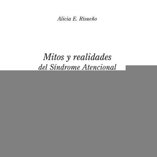 MITOS Y REALIDADES DEL SINDROME ATENCIONAL CON HIPERACTIVIDAD.. | Alicia E.  Risueño