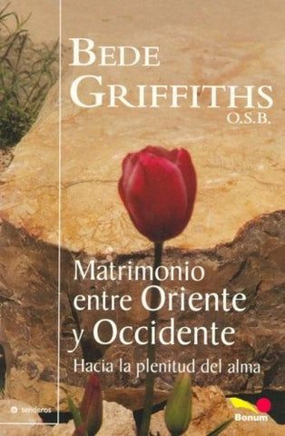MATRIMONIO ENTRE ORIENTE Y OCCIDENTE HACIA LA PLENITUD DEL ALMA.. | Bede Griffiths