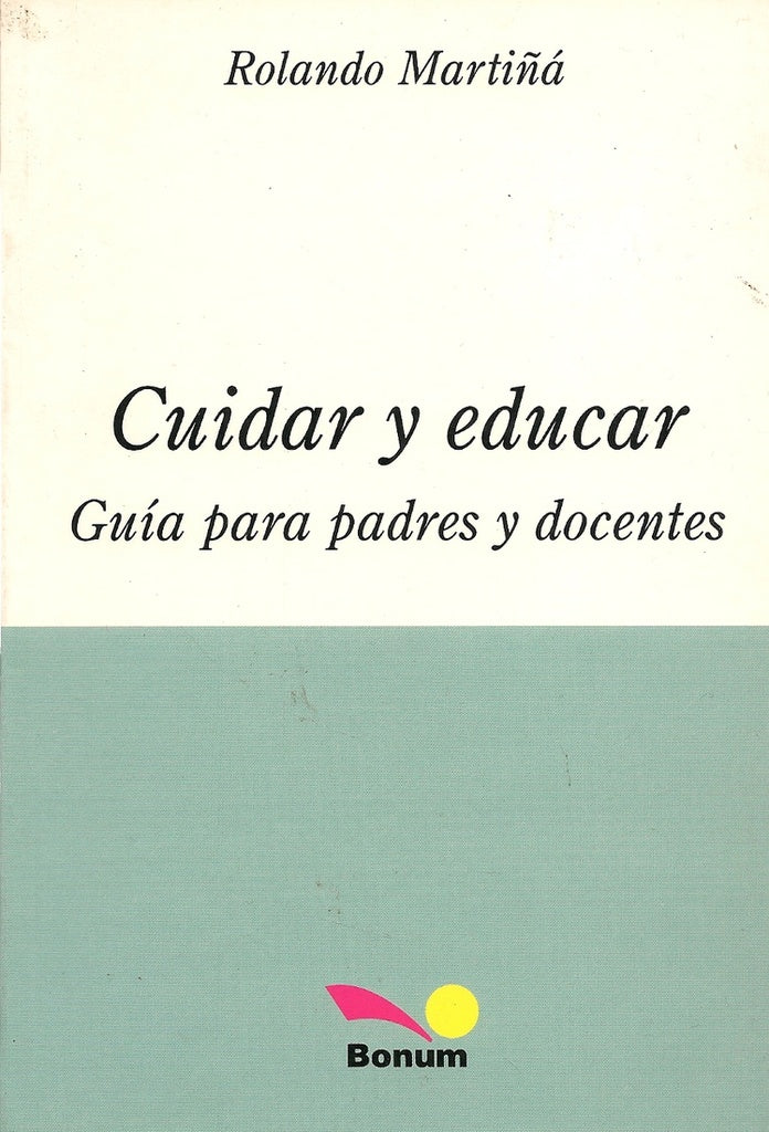 CUIDAR Y EDUCAR GUIA PARA PADRES Y DOCENTES.. | Martiña  Rolando