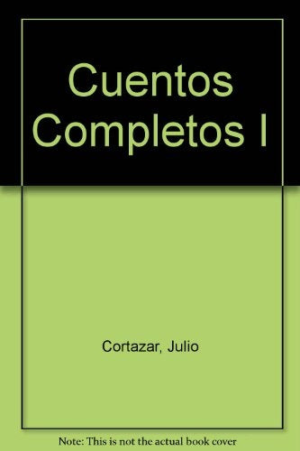 Cuentos completos 1 | JULIO CORTÁZAR