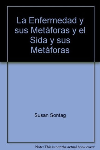 LA ENFERMEDAD Y SUS METAFORAS | Susan Sontag