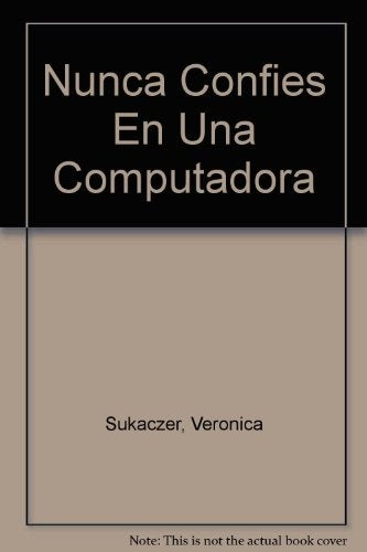 Nunca confies en una computadora | Verónica Claudia Sukaczer