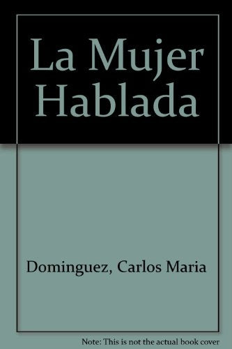 Mujer hablada, La | Carlos María Domínguez