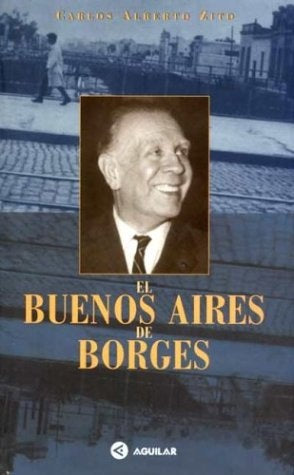 EL BUENOS AIRES DE BORGES.. | Carlos Alberto Zito