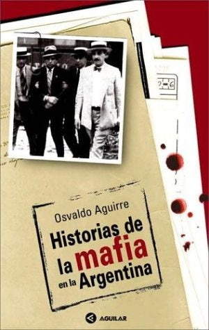 Historias de la mafia en la Argentina * | Osvaldo Aguirre