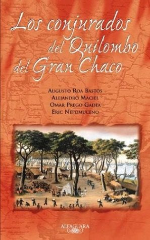 Los conjurados del Quilombo del gran chaco | Augusto Roa Bastos