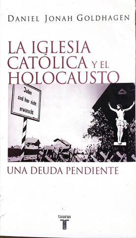 la iglesia catolica y el holocausto | Daniel Jonah Goldhagen
