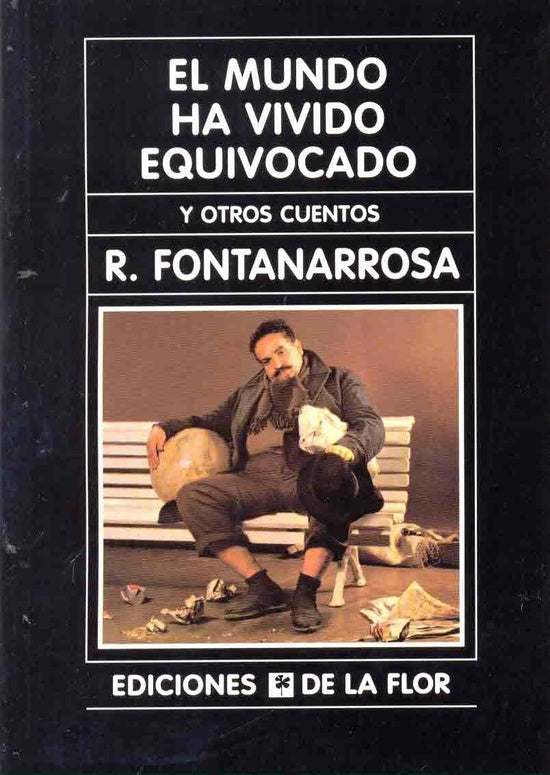 EL MUNDO HA VIVIDO EQUIVOCADO.. | Roberto Fontanarrosa