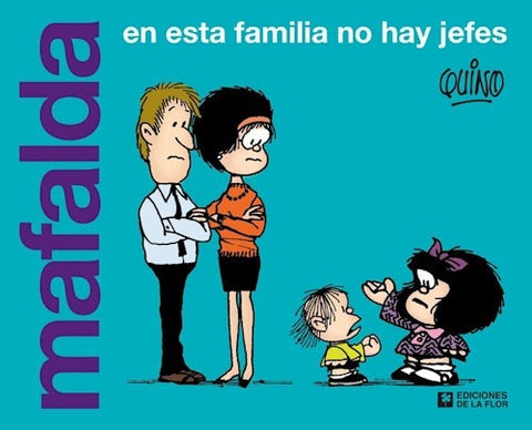 EN ESTA FAMILIA NO HAY JEFES. MAFALDA | Quino