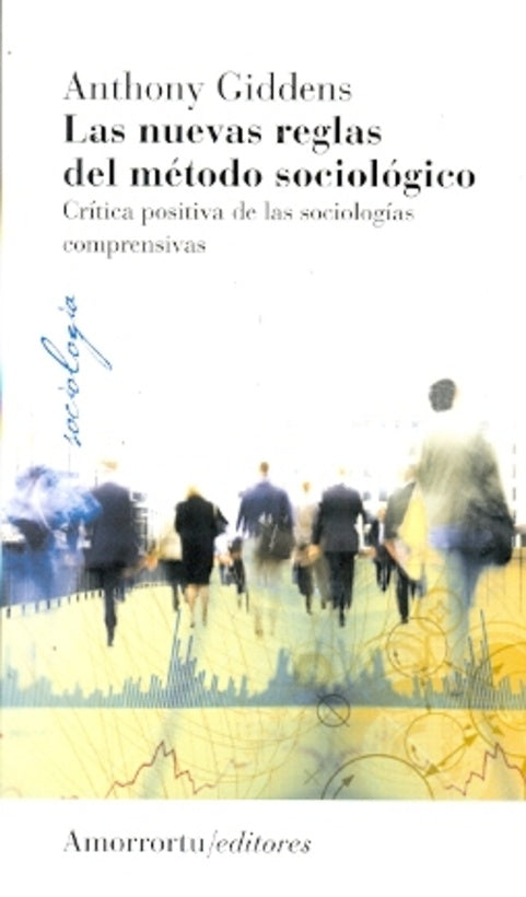 LA NUEVAS REGLAS DEL MÉTODO SOCIOLÓGICO.. | Giddens-Merener