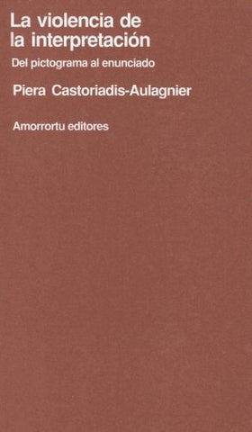 Violencia de la interpretación, La | Castoriadis-Aulagnier-Fischman