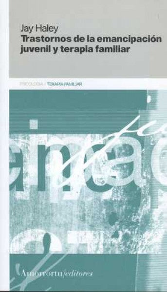 TRASTORNOS DE LA EMANCIPACIÓN JUVENIL Y TERAPIA FAMILIAR.. | Haley-Wolfson