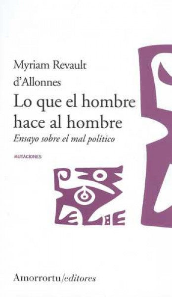 LO QUE EL EL HOMBRE HACE AL HOMBRE* | Myriam Revault D'allonnes