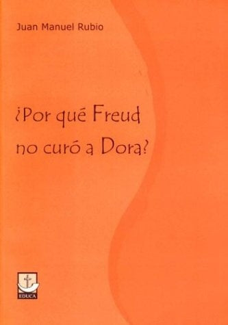 Por qué Freud no curó a Dora? | Juan Manuel  Rubio