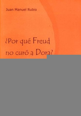 Por qué Freud no curó a Dora? | Juan Manuel  Rubio