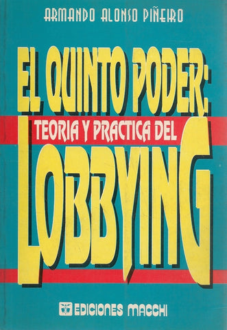 EL QUINTO PODER : TEORIA Y PRACTICA DE LOBBYING.. | Armando Alonso Piñeiro