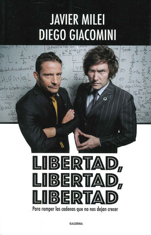 LIBERTAD LIBERTAD LIBERTAD PARA ROMPER LAS CADENAS QUE NO NOS DEJAN CRECER. | JAVIER MILEI