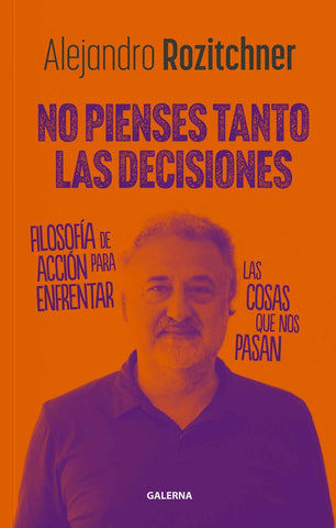 No pienses tanto las decisiones | Alejandro Rozitchner