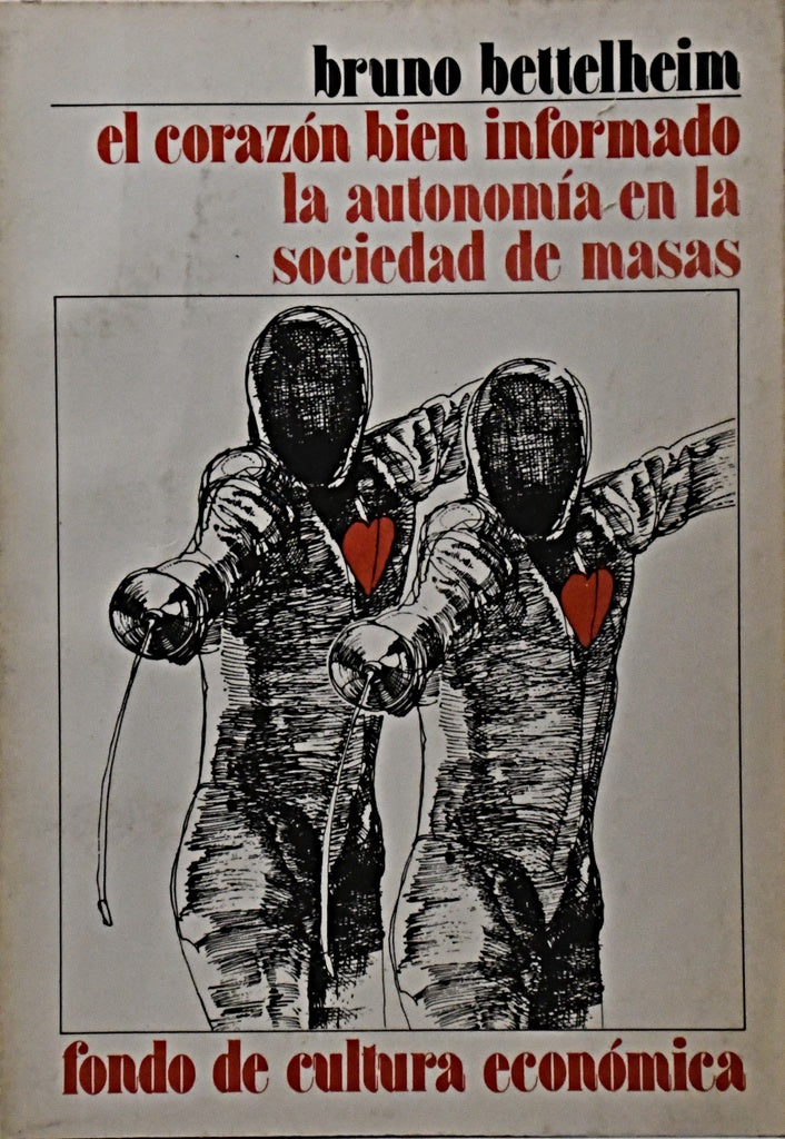 EL CORAZON BIEN INFORMADO:  LA AUTONOMIA EN LA SOCIEDAD DE MASAS.. | Bruno Bettelheim