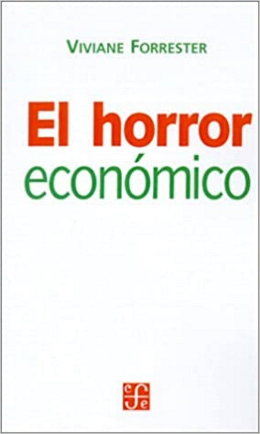 EL HORROR ECONOMICO.. | Vivianne Forrester