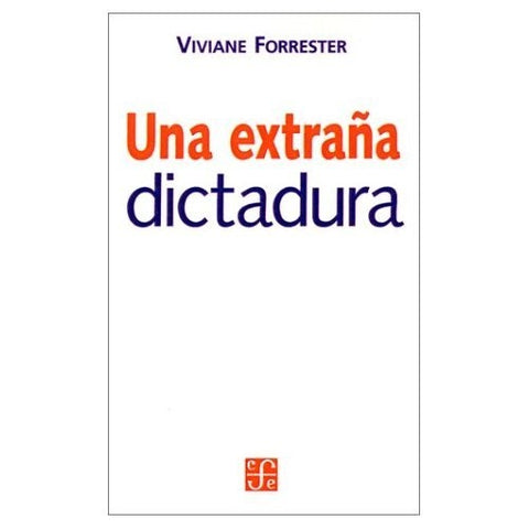 UNA EXTRAÑA DICTADURA.. | Vivianne Forrester