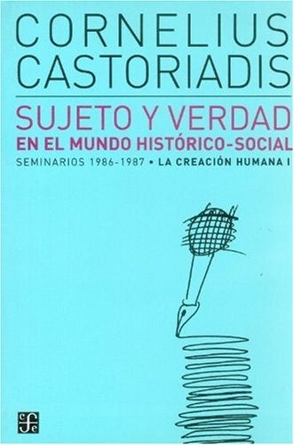 Sujeto y verdad. en el mundo historico- social | Cornelius Castoriadis