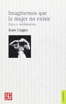 IMAGINEMOS QUE LA MUJER NO EXISTE* | Joan Copjec