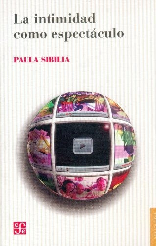 LA INTIMIDAD COMO ESPECTACULO.. | Paula Sibilia