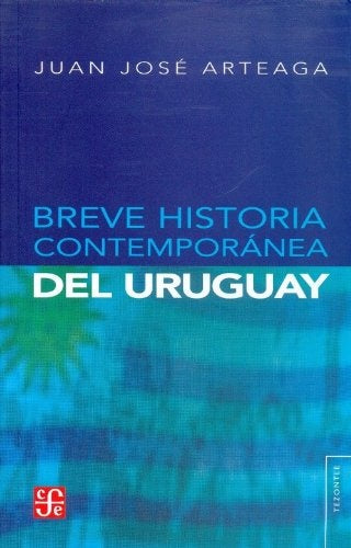 Breve Historia Contemporanea del Uruguay | José Arteaga