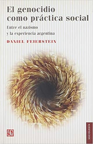 EL GENOCIDIO COMO PRACTICA SOCIAL | Daniel Feierstein