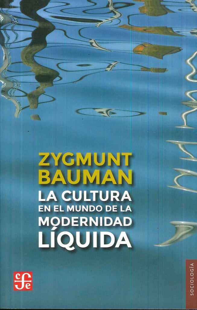 CULTURA EN EL MUNDO DE LA MODERNIDAD LIQUIDA, LA  | Zygmunt Bauman