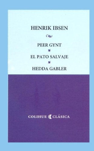 Peer Gynt. Un pato salvaje. Hedda Gabler | HENRIK IBSEN