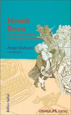 HENRIK IBSEN Y LAS ESTRUCTURAS DEL DRAMA MODERNO .. | Jorge Dubatti