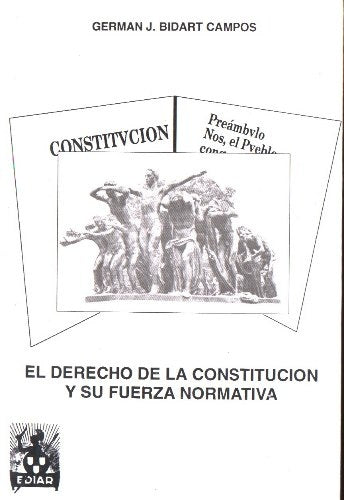 Derecho de la constitución y su fuerza normativa, El | Germán José Bidart Campos