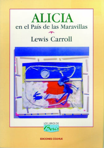 ALICIA EN EL PAÍS DE LAS MARAVILLAS.. | Lewis Carrol