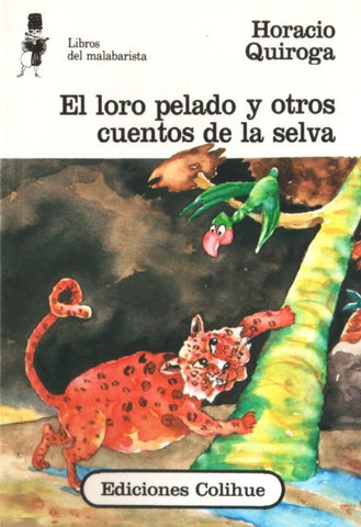 Loro pelado y otros cuentos de la selva, El | Horacio  Quiroga