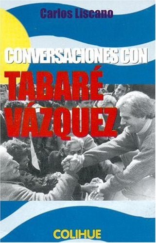 Conversaciones con Tabaré Vázquez | Carlos Liscano